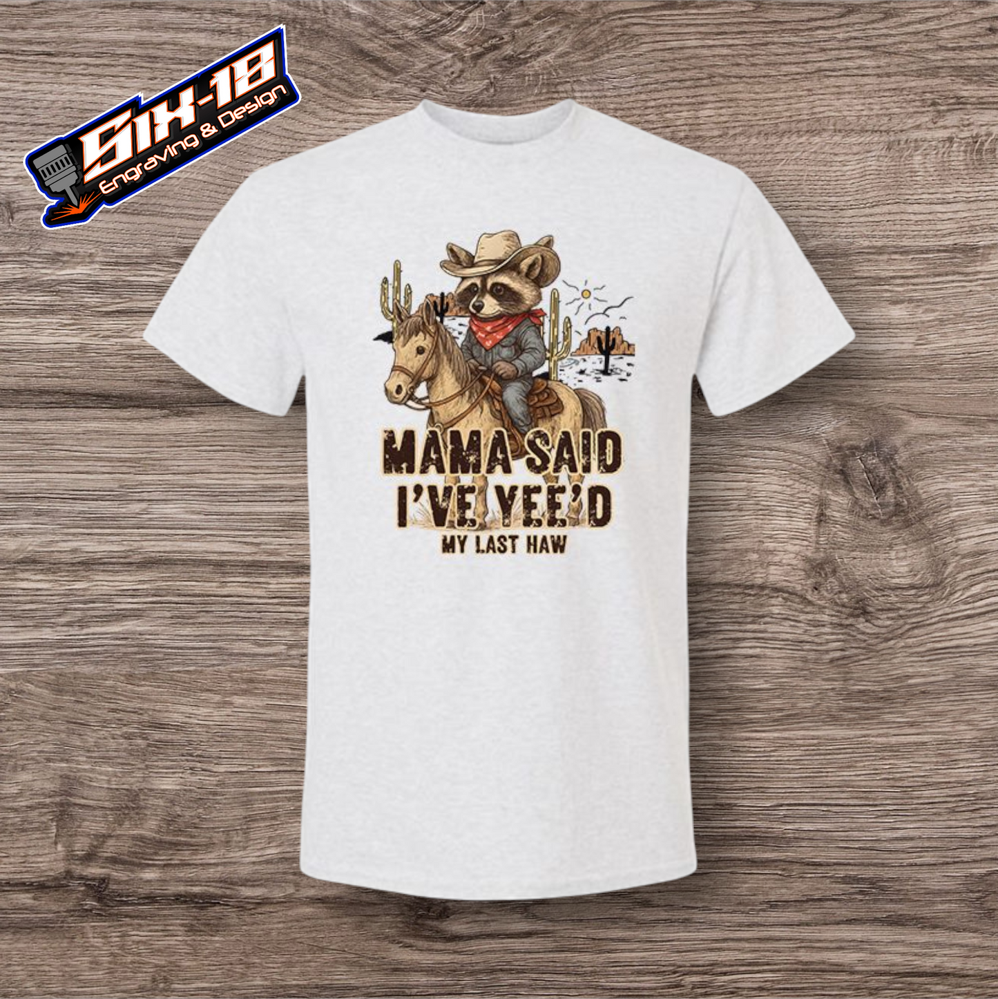 Mama Said I've Yee'd My Last Haw Shirt