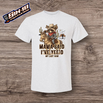 Mama Said I've Yee'd My Last Haw Shirt